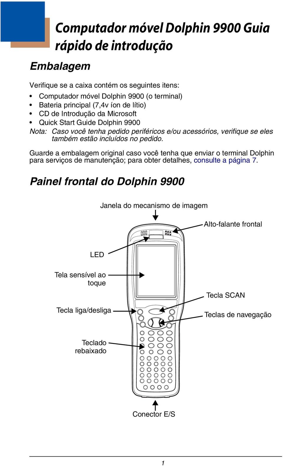 incluídos no pedido. Guarde a embalagem original caso você tenha que enviar o terminal Dolphin para serviços de manutenção; para obter detalhes, consulte a página 7.