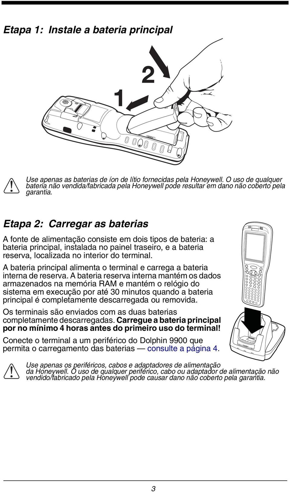 Etapa 2: Carregar as baterias A fonte de alimentação consiste em dois tipos de bateria: a bateria principal, instalada no painel traseiro, e a bateria reserva, localizada no interior do terminal.