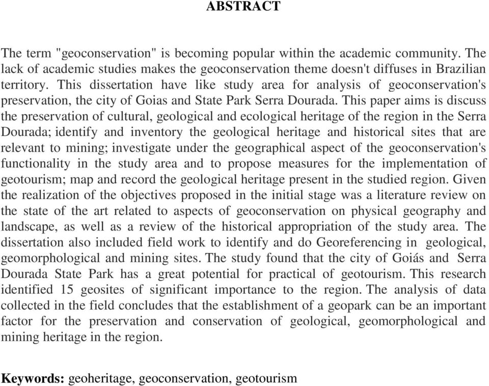 This paper aims is discuss the preservation of cultural, geological and ecological heritage of the region in the Serra Dourada; identify and inventory the geological heritage and historical sites