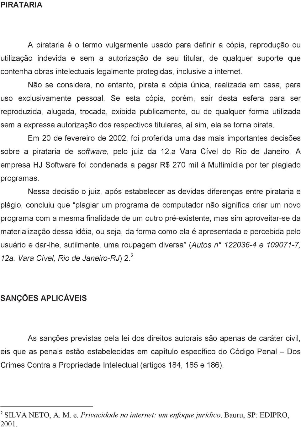 Se esta cópia, porém, sair desta esfera para ser reproduzida, alugada, trocada, exibida publicamente, ou de qualquer forma utilizada sem a expressa autorização dos respectivos titulares, aí sim, ela