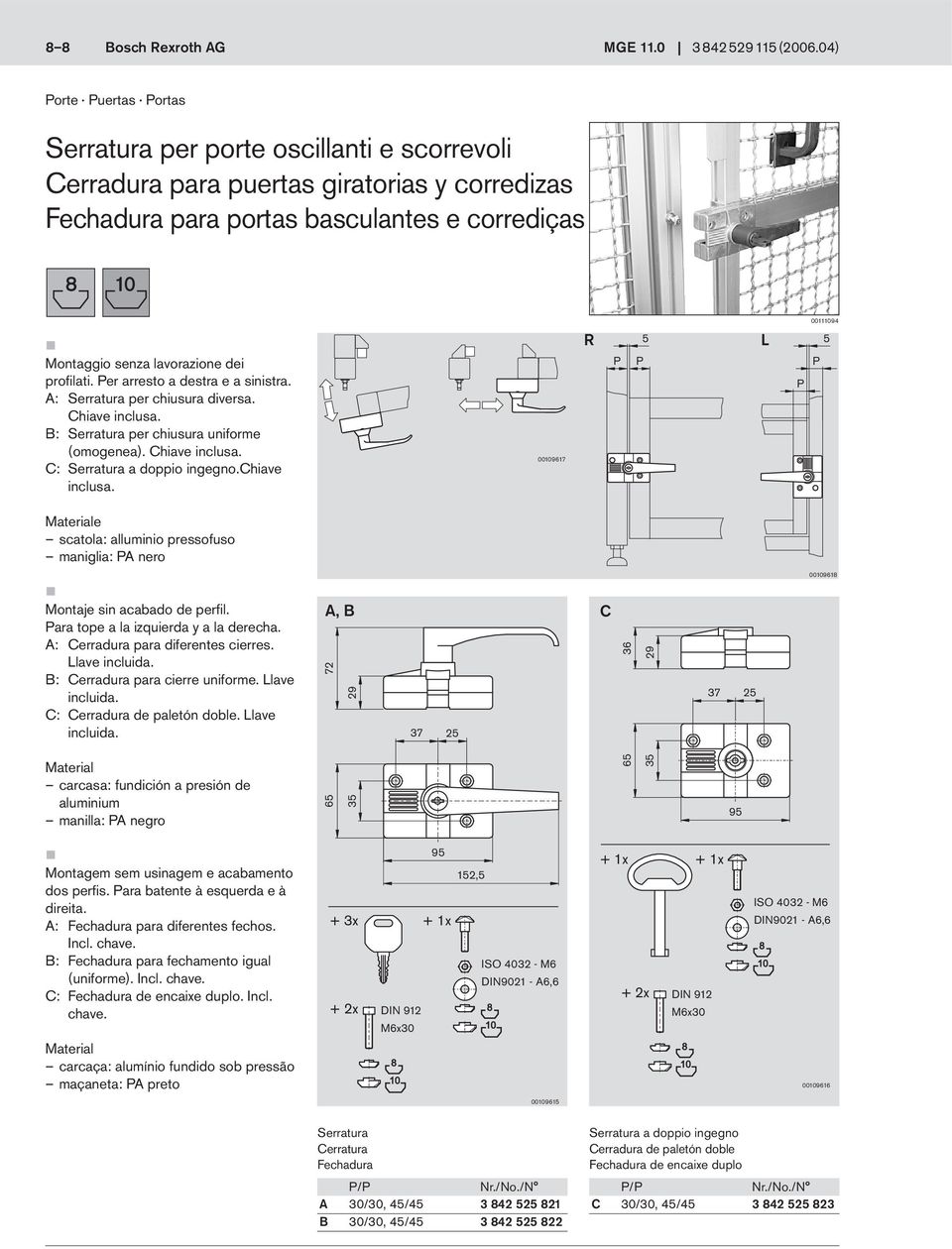 0061 R 5 L 5 e scatola: alluminio pressofuso maniglia: A nero 0061 Montaje sin acabado de perfil. ara tope a la izquierda y a la derecha. A: para diferentes cierres. Llave C: de paletón doble.