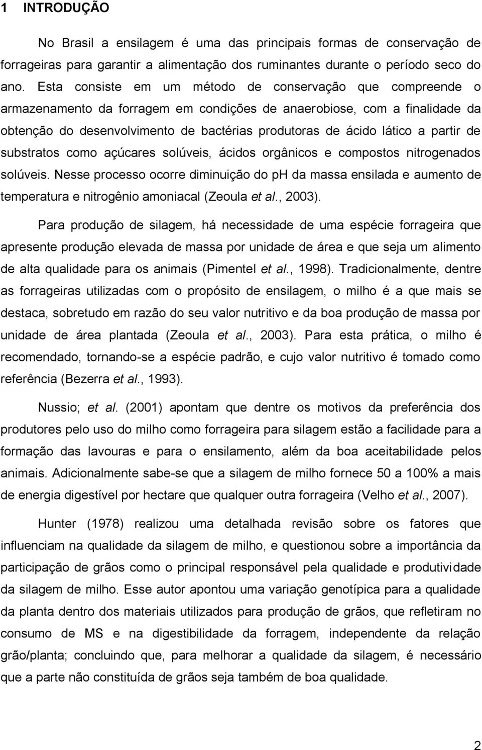 lático a partir de substratos como açúcares solúveis, ácidos orgânicos e compostos nitrogenados solúveis.