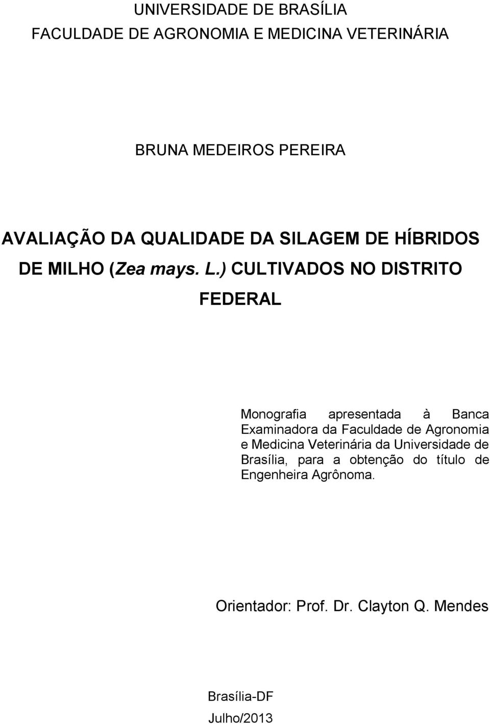 ) CULTIVADOS NO DISTRITO FEDERAL Monografia apresentada à Banca Examinadora da Faculdade de Agronomia e