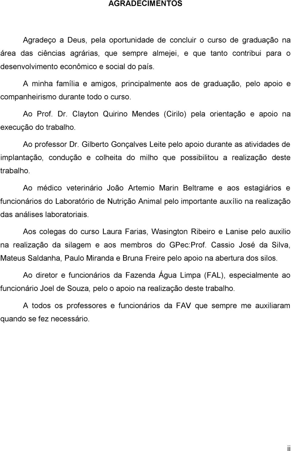 Clayton Quirino Mendes (Cirilo) pela orientação e apoio na execução do trabalho. Ao professor Dr.