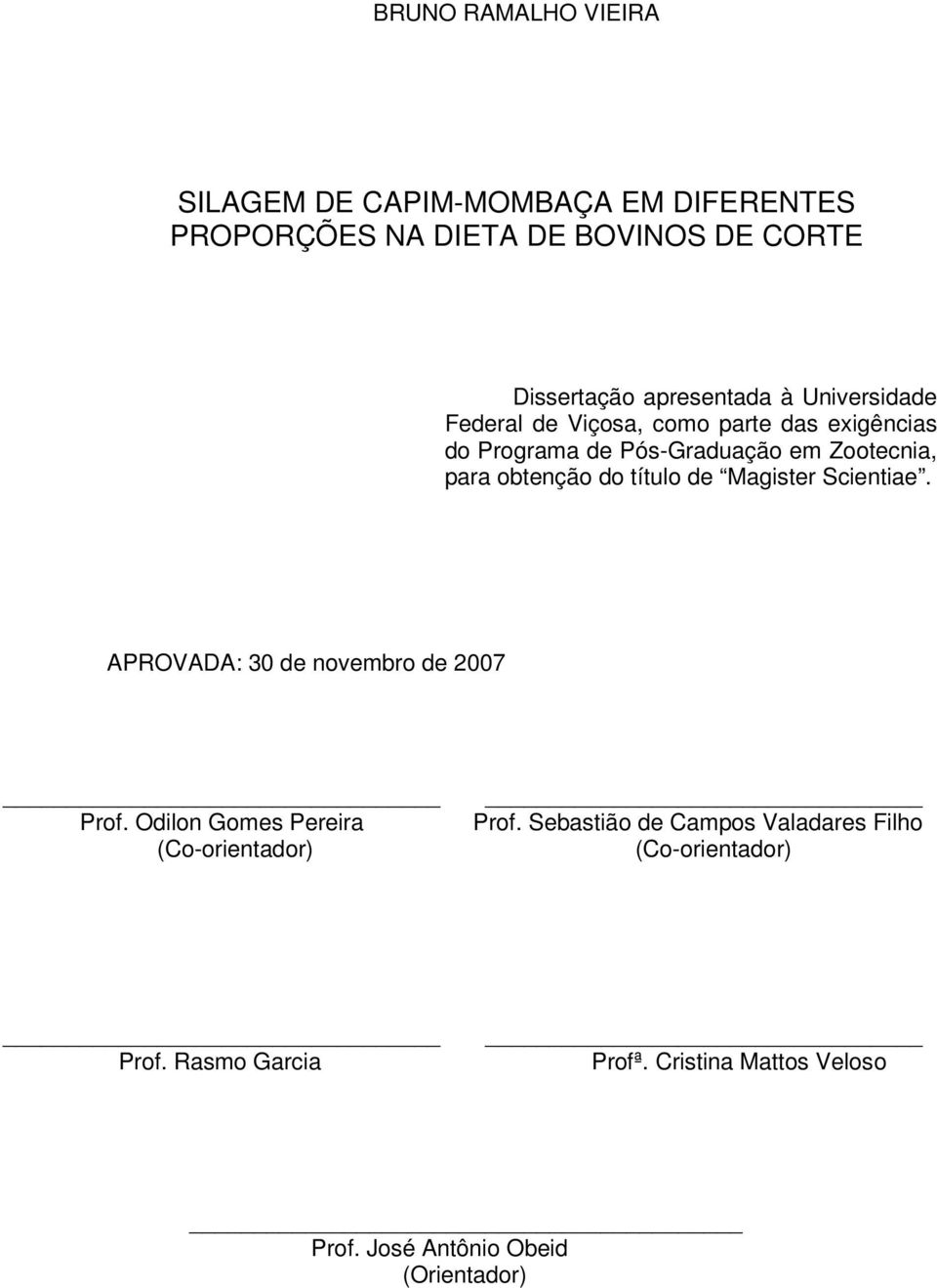 título de Magister Scientiae. APROVADA: 30 de novembro de 2007 Prof. Odilon Gomes Pereira (Co-orientador) Prof.