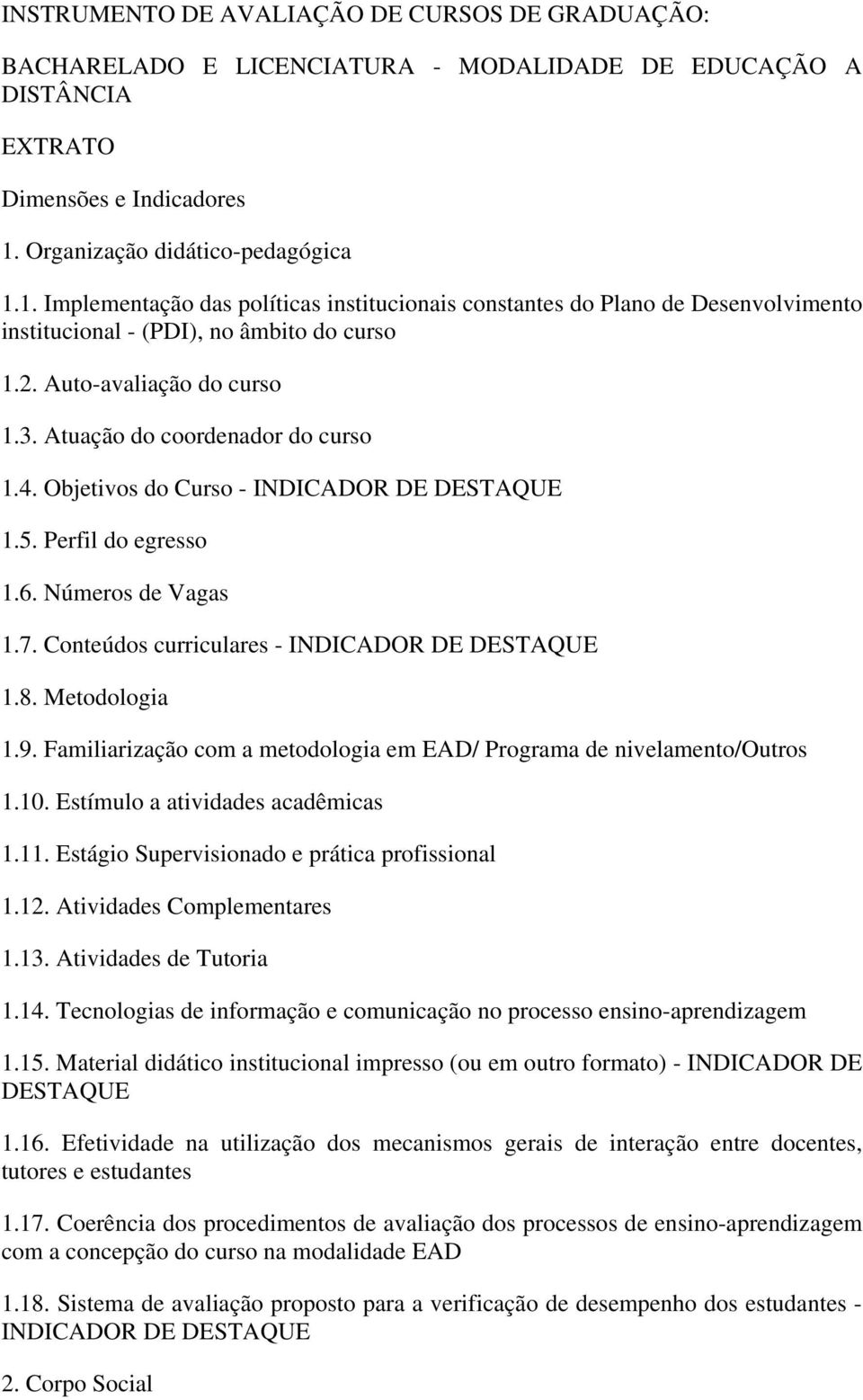 Atuação do coordenador do curso 1.4. Objetivos do Curso - INDICADOR DE 1.5. Perfil do egresso 1.6. Números de Vagas 1.7. Conteúdos curriculares - INDICADOR DE 1.8. Metodologia 1.9.