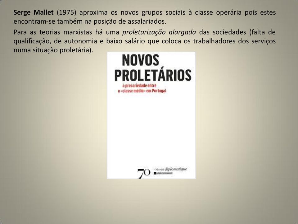 Para as teorias marxistas há uma proletarização alargada das sociedades (falta