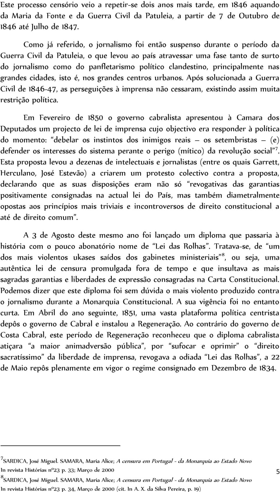 clandestino, principalmente nas grandes cidades, isto é, nos grandes centros urbanos.