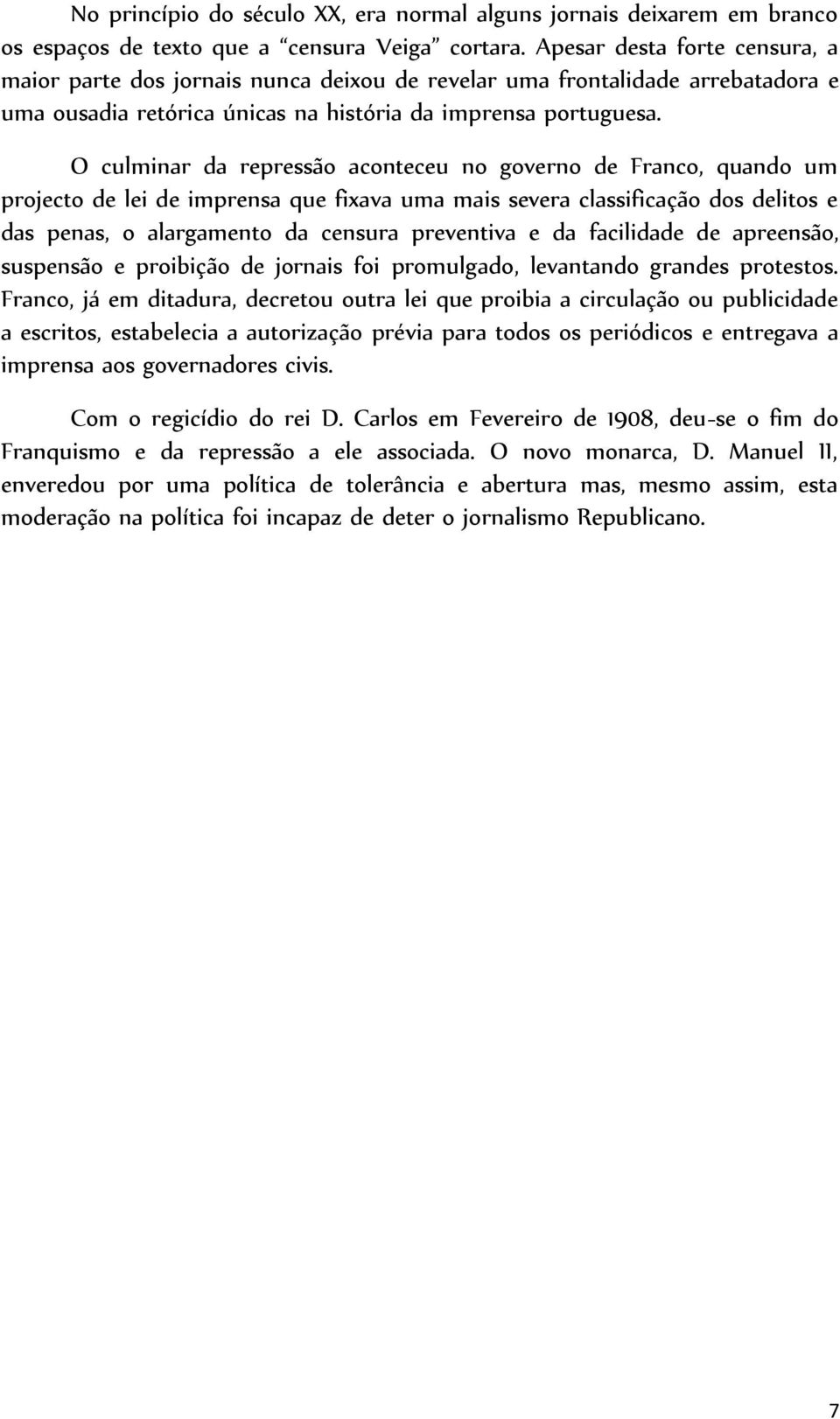 O culminar da repressão aconteceu no governo de Franco, quando um projecto de lei de imprensa que fixava uma mais severa classificação dos delitos e das penas, o alargamento da censura preventiva e