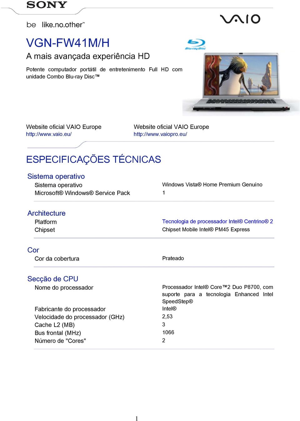 eu/ ESPECIFICAÇÕES TÉCNICAS Sistema operativo Sistema operativo Microsoft Windows Service Pack 1 Windows Vista Home Premium Genuíno Architecture Platform Tecnologia de processador Intel