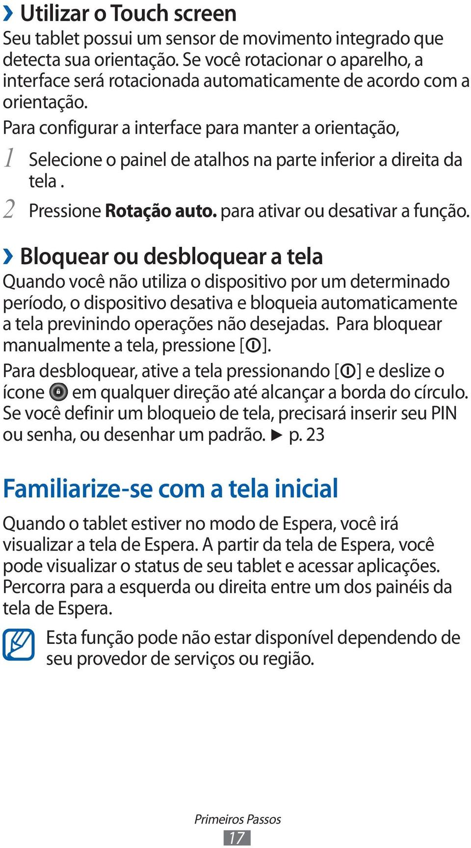 Para configurar a interface para manter a orientação, 1 Selecione o painel de atalhos na parte inferior a direita da tela. 2 Pressione Rotação auto. para ativar ou desativar a função.