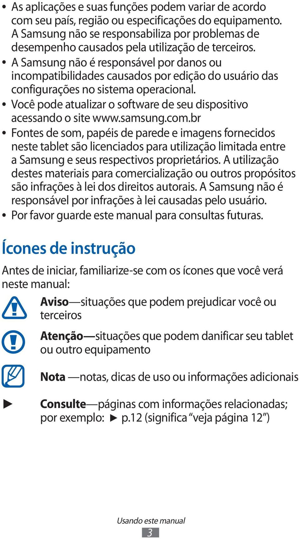 A Samsung não é responsável por danos ou incompatibilidades causados por edição do usuário das configurações no sistema operacional.