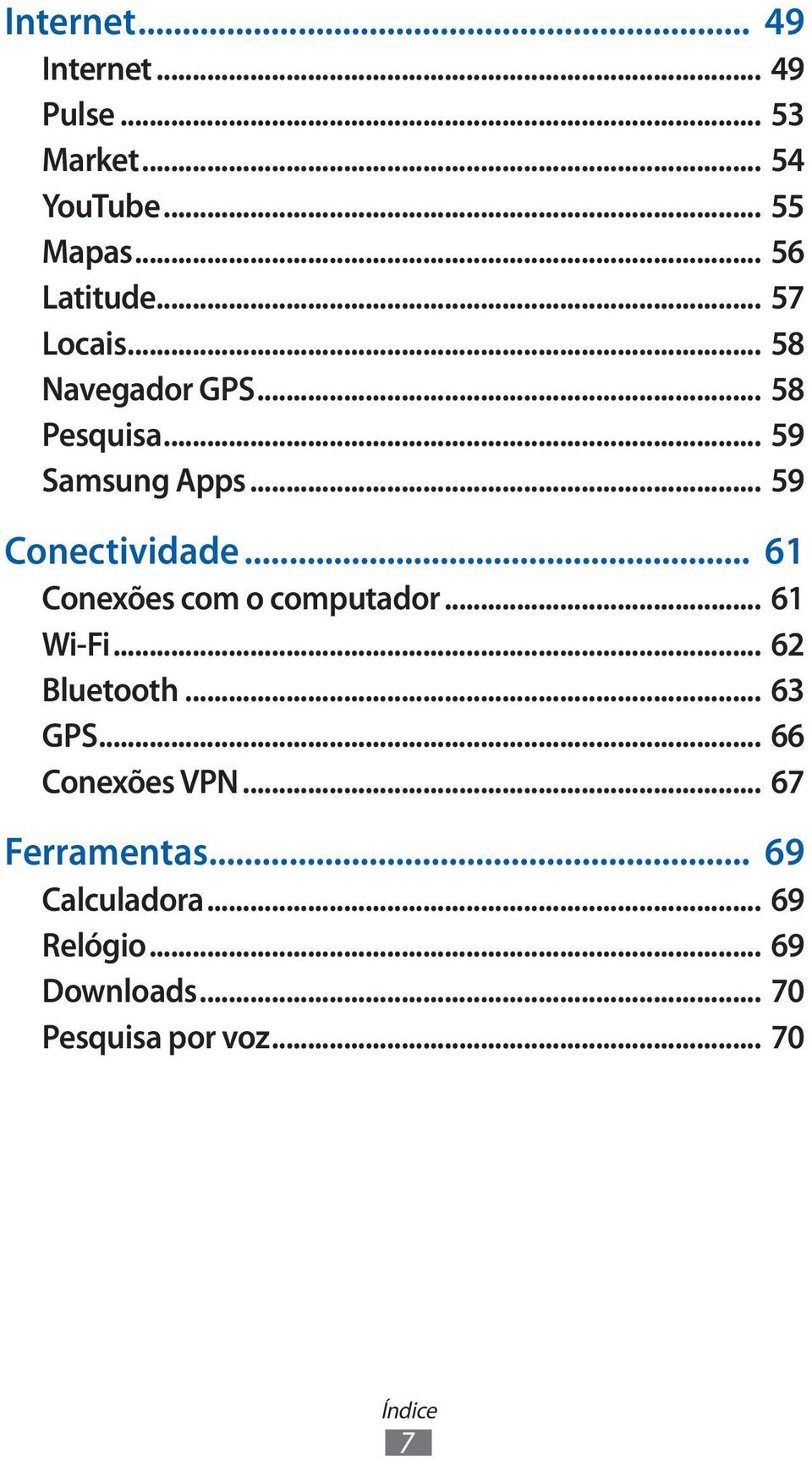 .. 61 Conexões com o computador... 61 Wi-Fi... 62 Bluetooth... 63 GPS... 66 Conexões VPN.