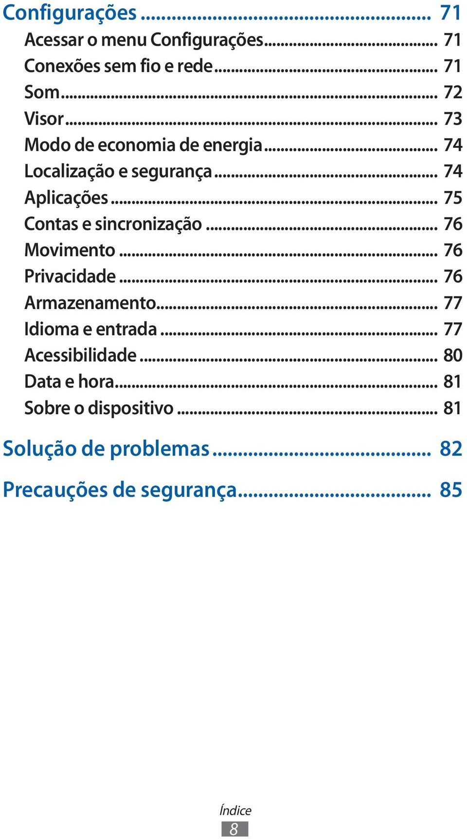 .. 75 Contas e sincronização... 76 Movimento... 76 Privacidade... 76 Armazenamento... 77 Idioma e entrada.