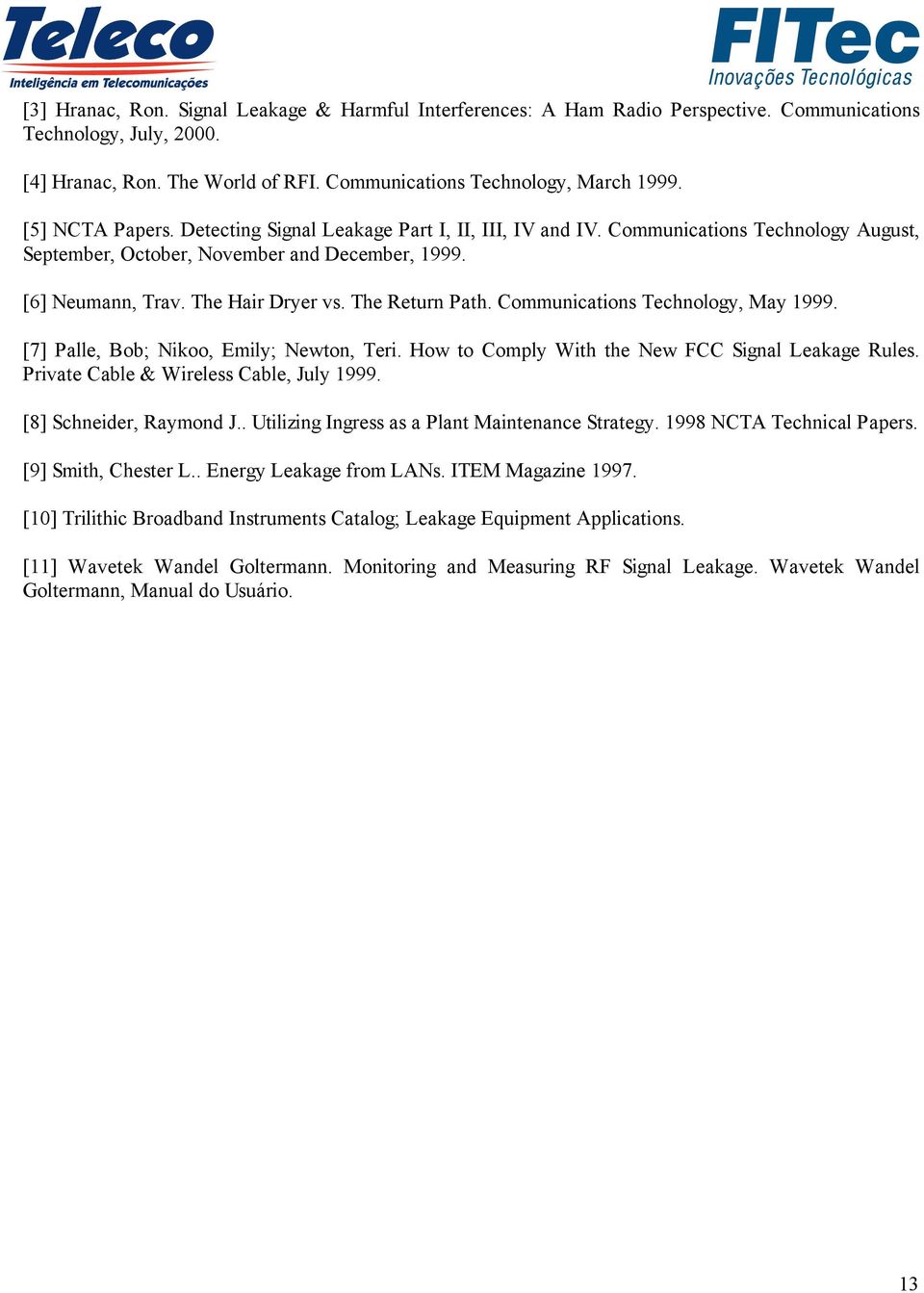 The Return Path. Communications Technology, May 1999. [7] Palle, Bob; Nikoo, Emily; Newton, Teri. How to Comply With the New FCC Signal Leakage Rules. Private Cable & Wireless Cable, July 1999.