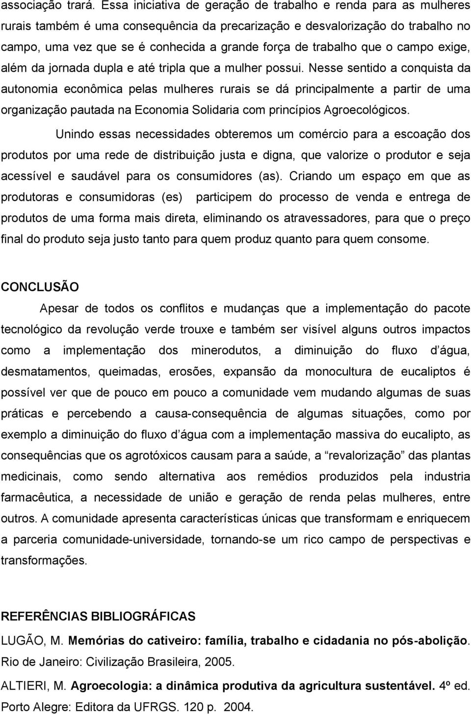 trabalho que o campo exige, além da jornada dupla e até tripla que a mulher possui.