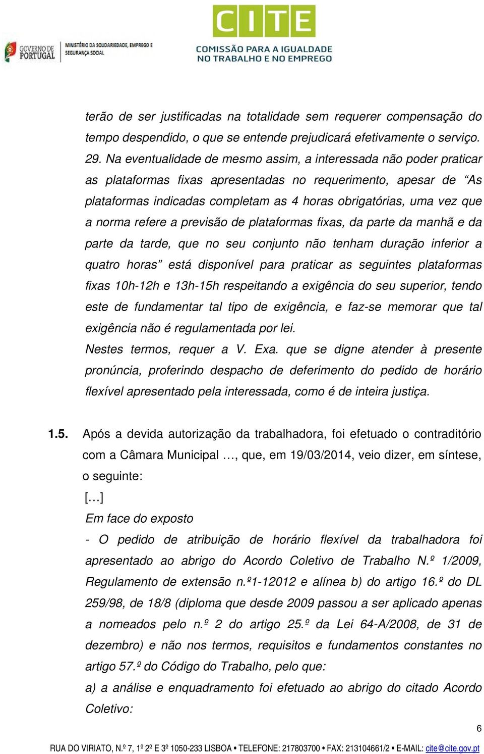 a norma refere a previsão de plataformas fixas, da parte da manhã e da parte da tarde, que no seu conjunto não tenham duração inferior a quatro horas está disponível para praticar as seguintes