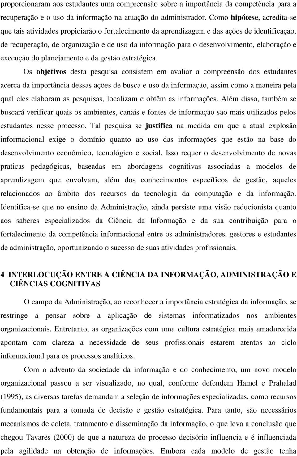 elaboração e execução do planejamento e da gestão estratégica.