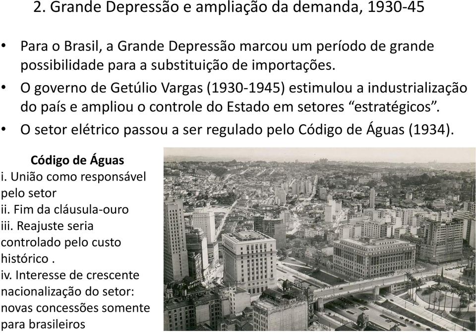 O setor elétrico passou a ser regulado pelo Código de Águas (1934). Código de Águas i. União como responsável pelo setor ii.