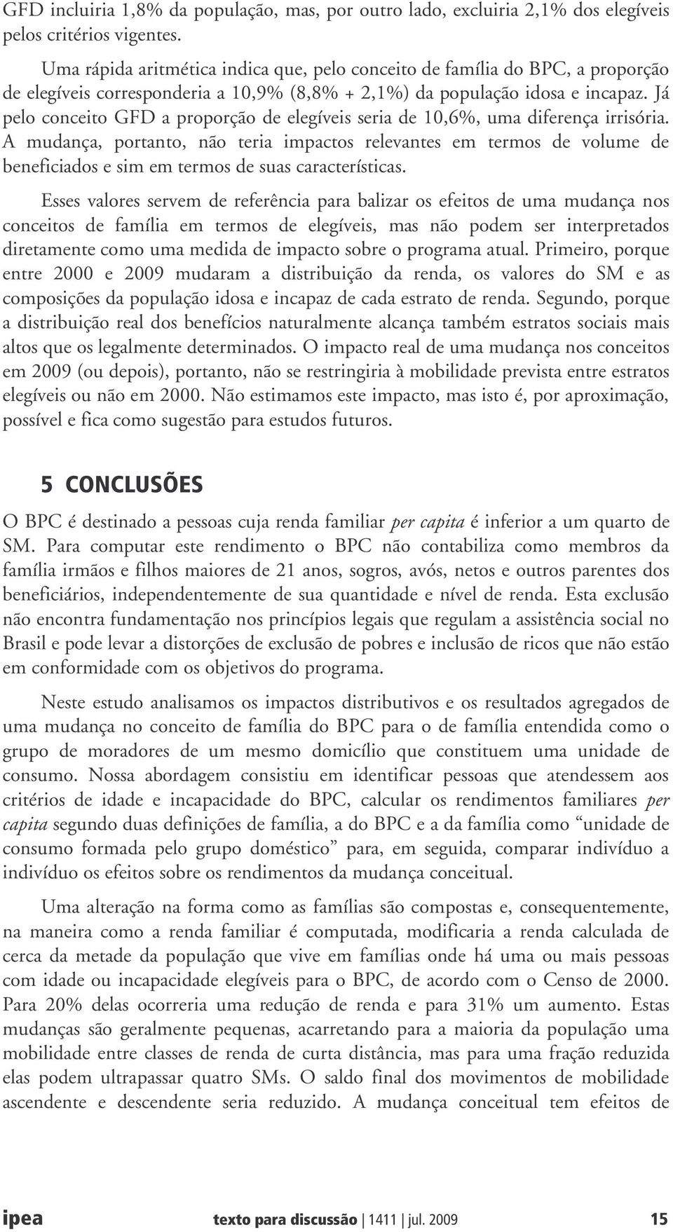 Já pelo conceito GFD a proporção de elegíveis seria de 10,6%, uma diferença irrisória.