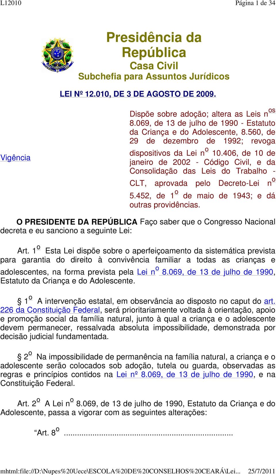 406, de 10 de janeiro de 2002 - Código Civil, e da Consolidação das Leis do Trabalho - CLT, aprovada pelo Decreto-Lei n o 5.452, de 1 o de maio de 1943; e dá outras providências.