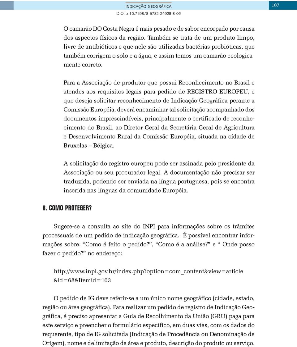 Para a Associação de produtor que possui Reconhecimento no Brasil e atendes aos requisitos legais para pedido de REGISTRO EUROPEU, e que deseja solicitar reconhecimento de Indicação Geográfica