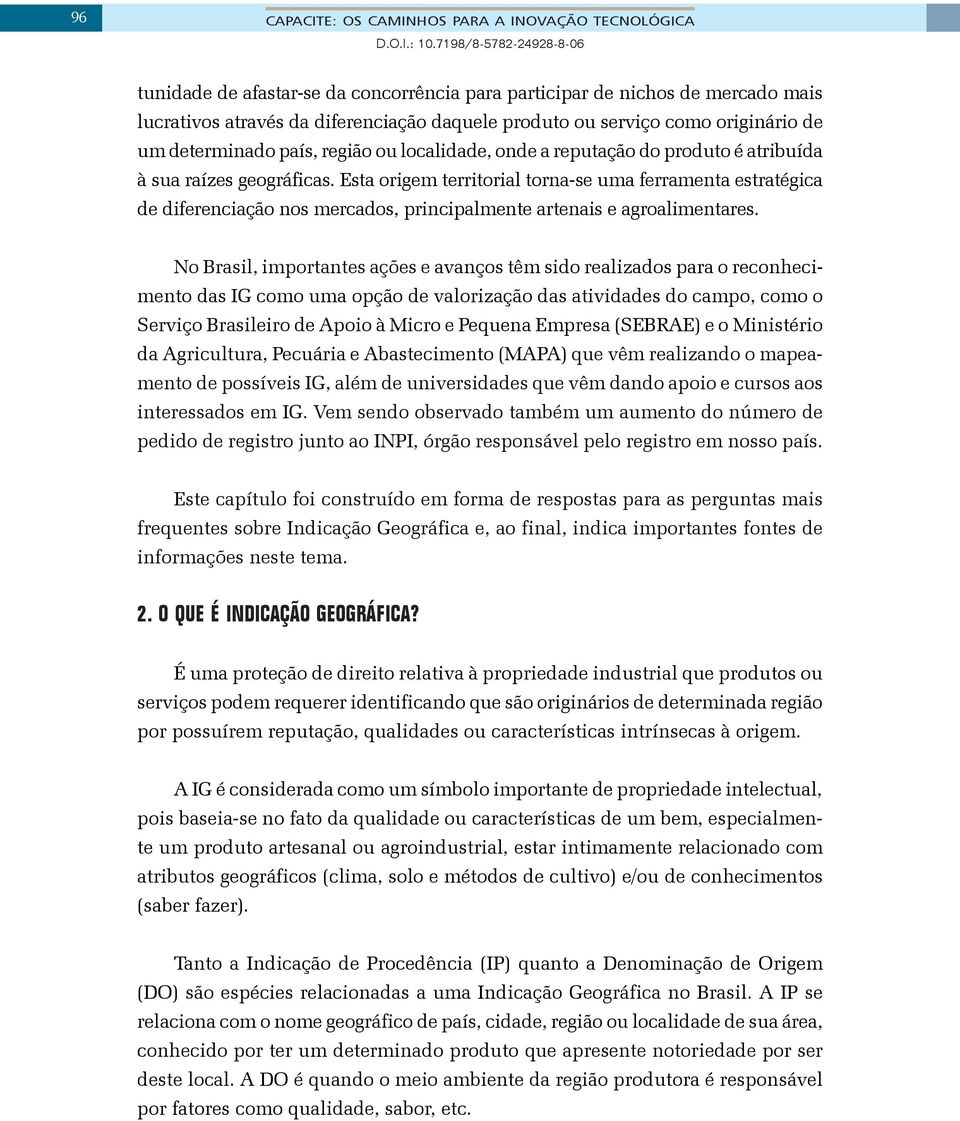 Esta origem territorial torna-se uma ferramenta estratégica de diferenciação nos mercados, principalmente artenais e agroalimentares.