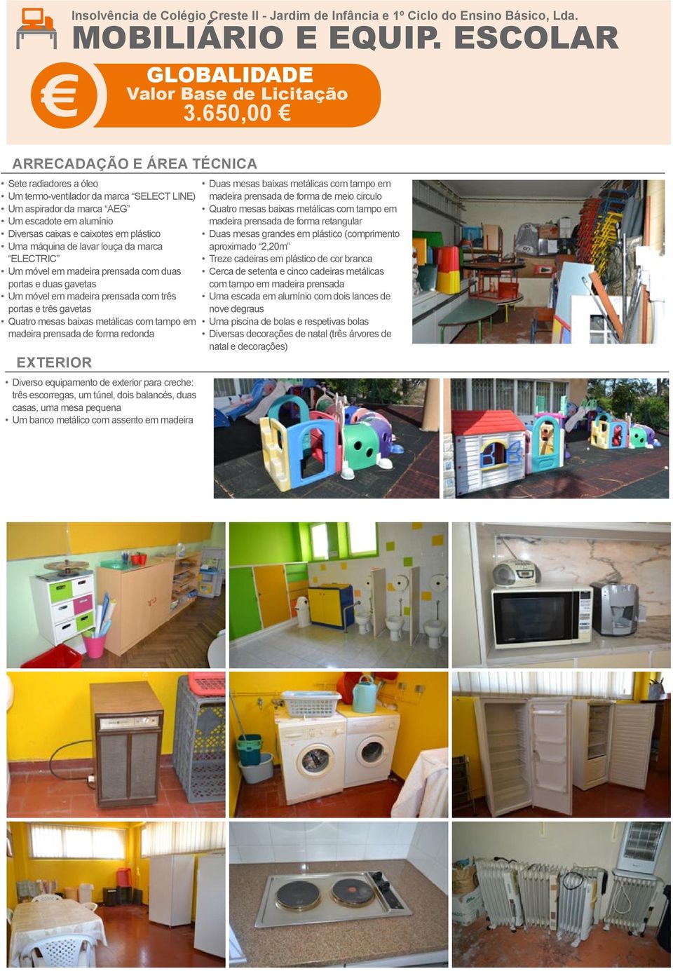 madeira prensada de forma redonda EXTERIOR Diverso equipamento de exterior para creche: três escorregas, um túnel, dois balancés, duas casas, uma mesa pequena Um banco metálico com assento em madeira