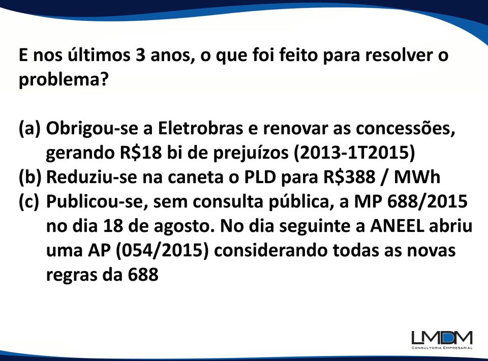 (2013-1T2015) (b) Reduziu-se na caneta o PLD para R$388 / MWh (c) Publicou-se, sem consulta