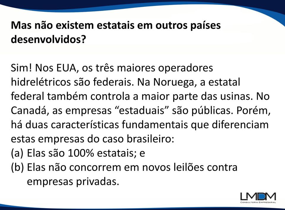 Na Noruega, a estatal federal também controla a maior parte das usinas.