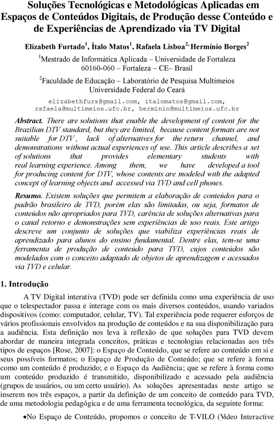 Federal do Ceará elizabethfurs@gmail.com, italomatos@gmail.com, rafaela@multimeios.ufc.br, hermínio@multimeios.ufc.br Abstract.