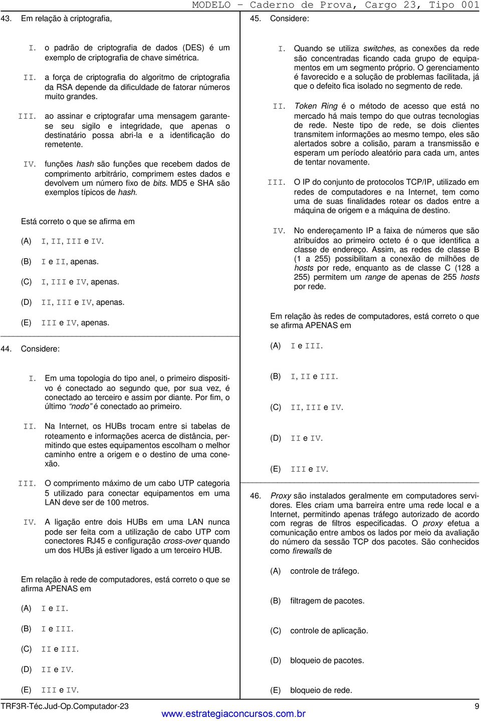 ao assinar e criptografar uma mensagem garantese seu sigilo e integridade, que apenas o destinatário possa abri-la e a identificação do remetente.