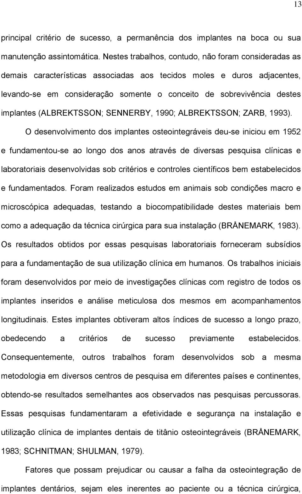 implantes (ALBREKTSSON; SENNERBY, 1990; ALBREKTSSON; ZARB, 1993).