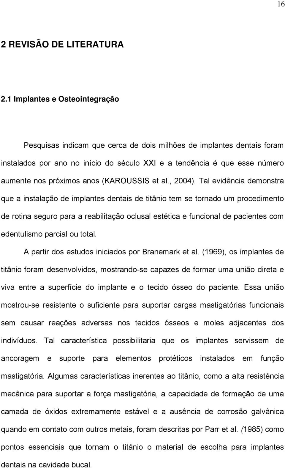 anos (KAROUSSIS et al., 2004).