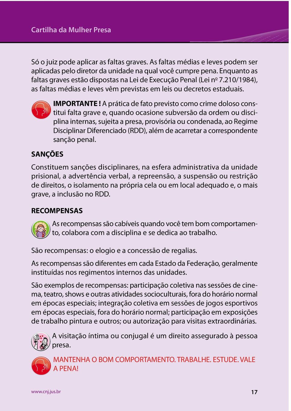 A prática de fato previsto como crime doloso constitui falta grave e, quando ocasione subversão da ordem ou disciplina internas, sujeita a presa, provisória ou condenada, ao Regime Disciplinar