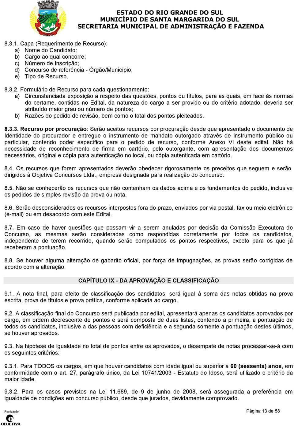 do cargo a ser provido ou do critério adotado, deveria ser atribuído maior grau ou número de pontos; b) Razões do pedido de revisão, bem como o total dos pontos pleiteados. 8.3.