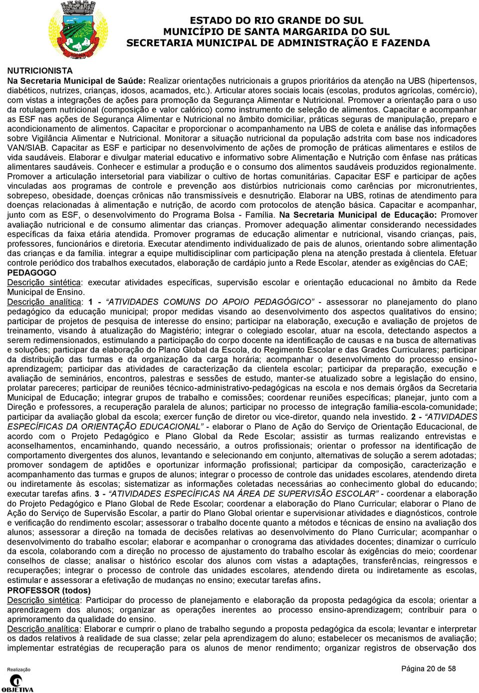 Promover a orientação para o uso da rotulagem nutricional (composição e valor calórico) como instrumento de seleção de alimentos.