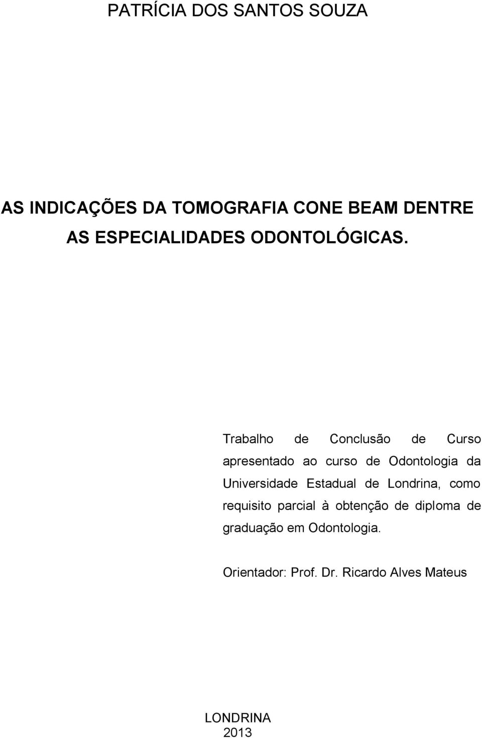 Trabalho de Conclusão de Curso apresentado ao curso de Odontologia da Universidade