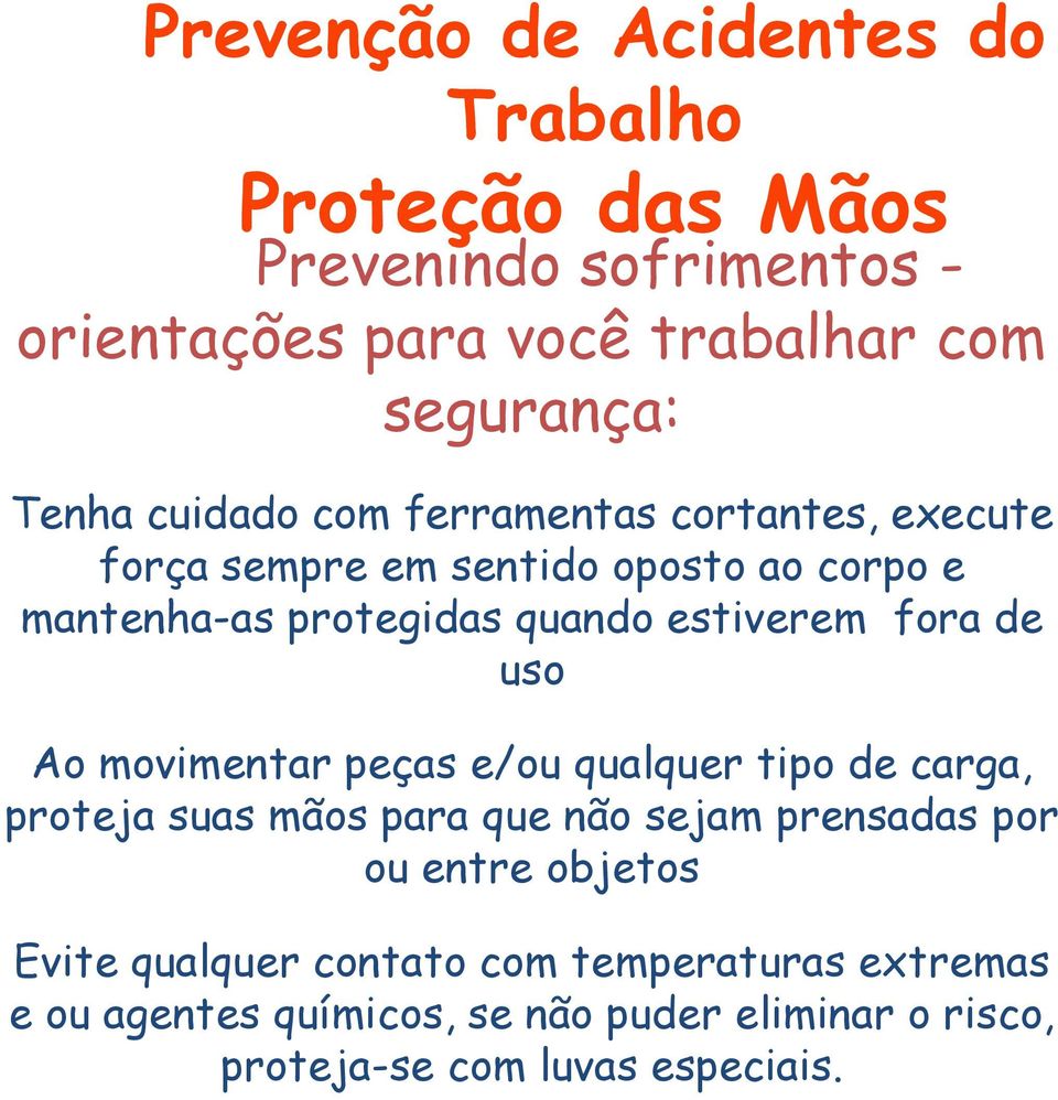 peças e/ou qualquer tipo de carga, proteja suas mãos para que não sejam prensadas por ou entre objetos Evite