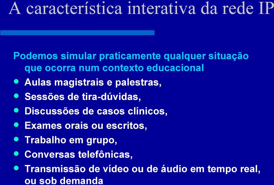 de tira-dúvidas, Discussões de casos clínicos, Exames orais ou escritos, Trabalho em