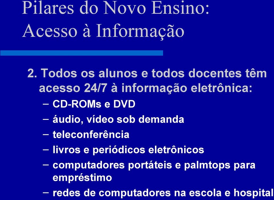 CD-ROMs e DVD áudio, vídeo sob demanda teleconferência livros e periódicos