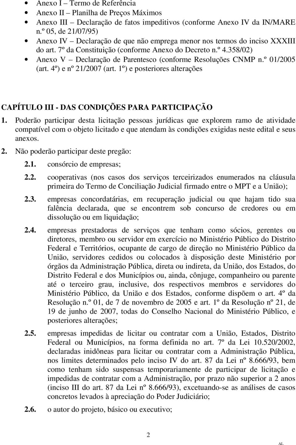 358/02) Anexo V Declaração de Parentesco (conforme Resoluções CNMP n.º 01/2005 (art. 4º) e nº 21/2007 (art. 1º) e posteriores alterações CAPÍTULO III - DAS CONDIÇÕES PARA PARTICIPAÇÃO 1.