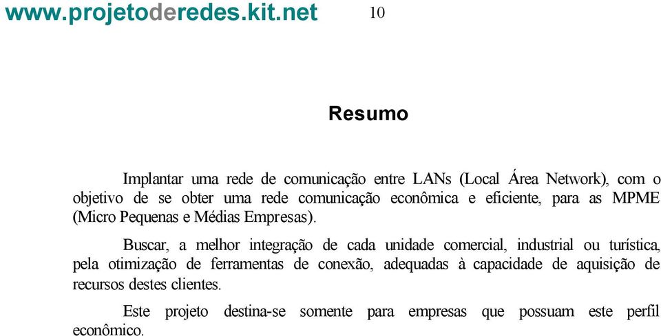 Buscar, a melhor integração de cada unidade comercial, industrial ou turística, pela otimização de ferramentas de