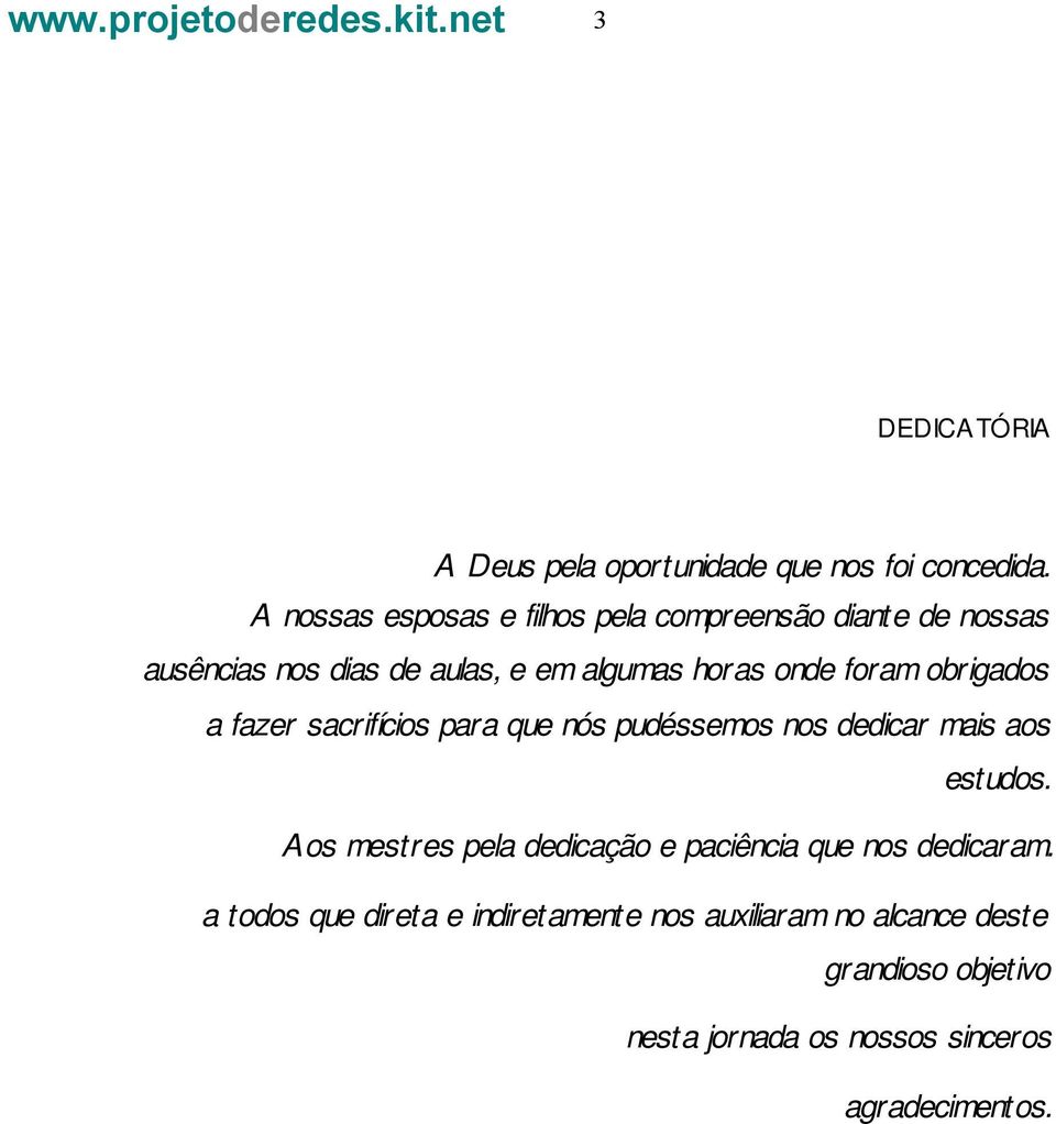 foram obrigados a fazer sacrifícios para que nós pudéssemos nos dedicar mais aos estudos.