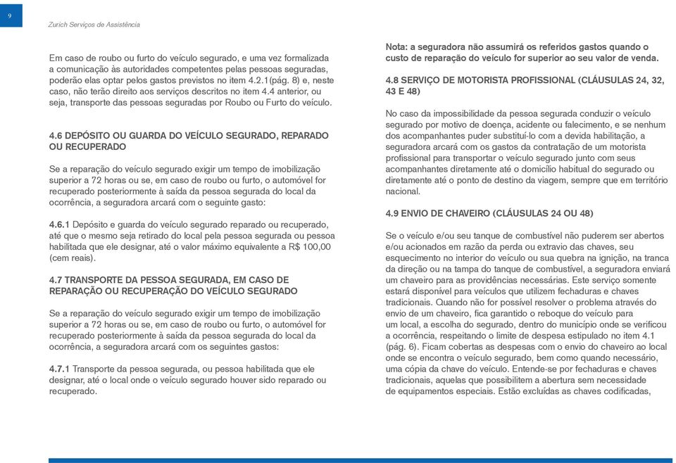 4 anterior, ou seja, transporte das pessoas seguradas por Roubo ou Furto do veículo. 4.