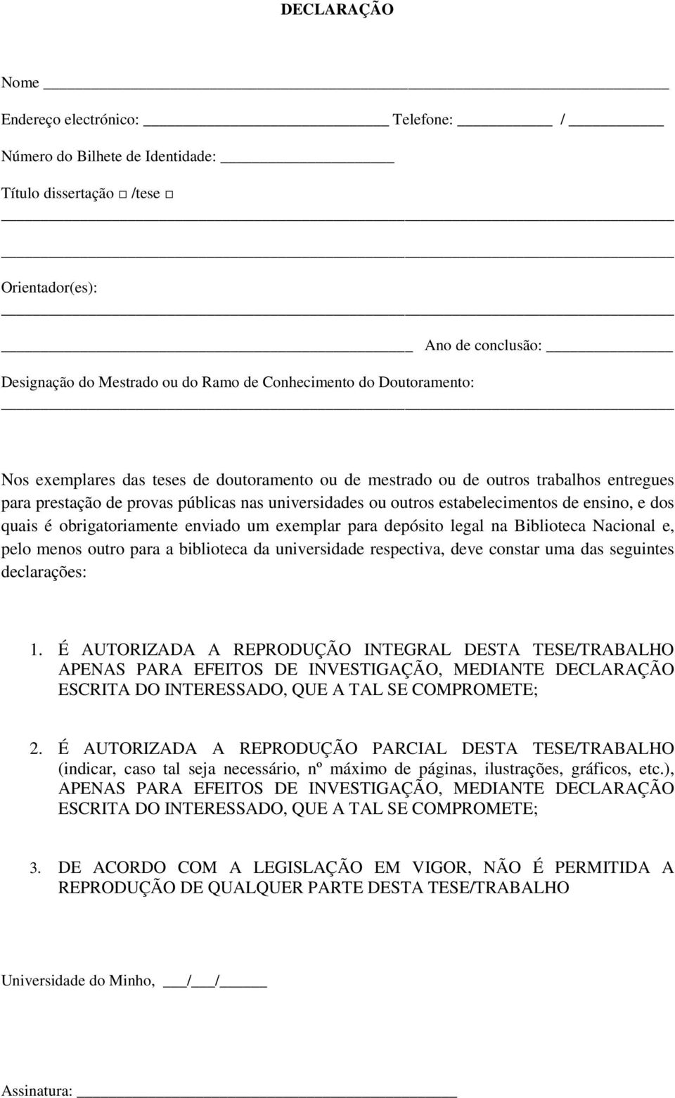 quais é obrigatoriamente enviado um exemplar para depósito legal na Biblioteca Nacional e, pelo menos outro para a biblioteca da universidade respectiva, deve constar uma das seguintes declarações: 1.