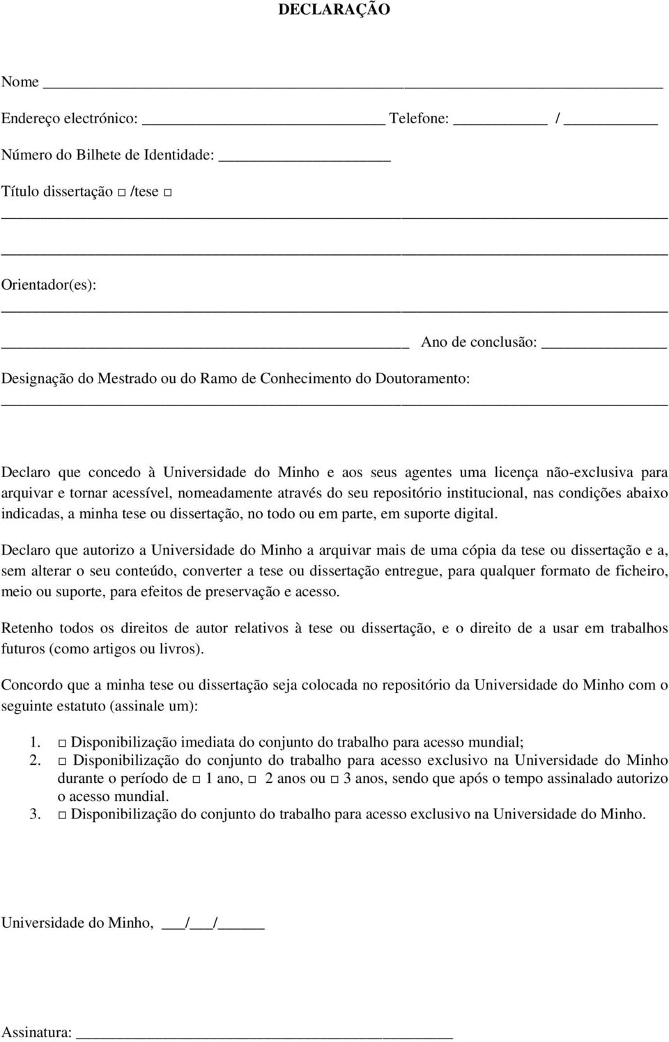 condições abaixo indicadas, a minha tese ou dissertação, no todo ou em parte, em suporte digital.