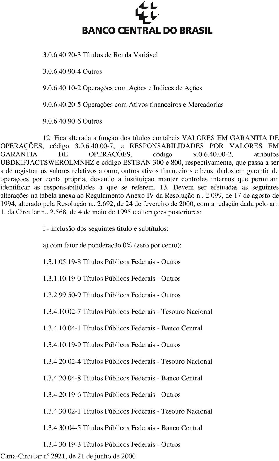 00-7, e RESPONSABILIDADES POR VALORES EM GARANTIA DE OPERAÇÕES, código 9.0.6.40.