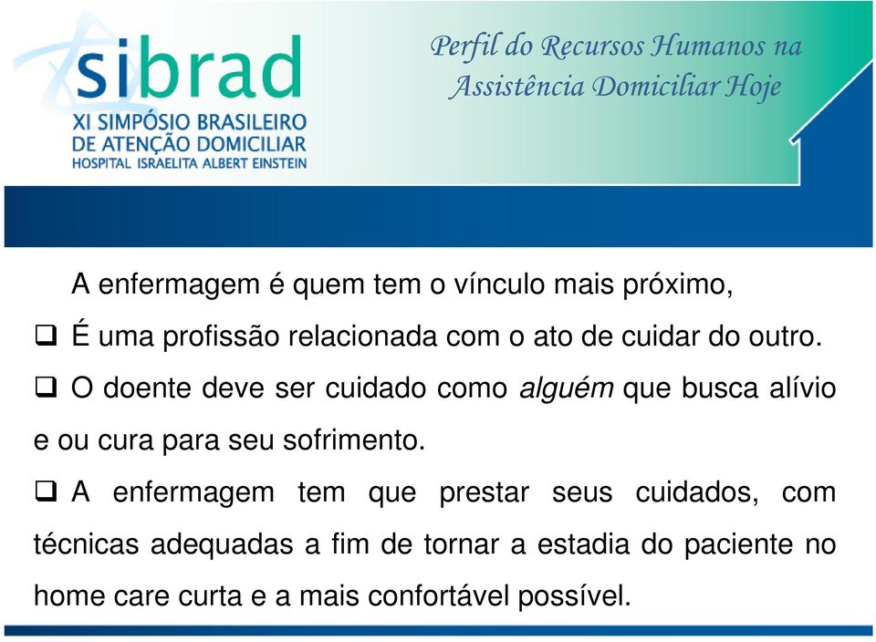 O doente deve ser cuidado como alguém que busca alívio e ou cura para seu sofrimento.