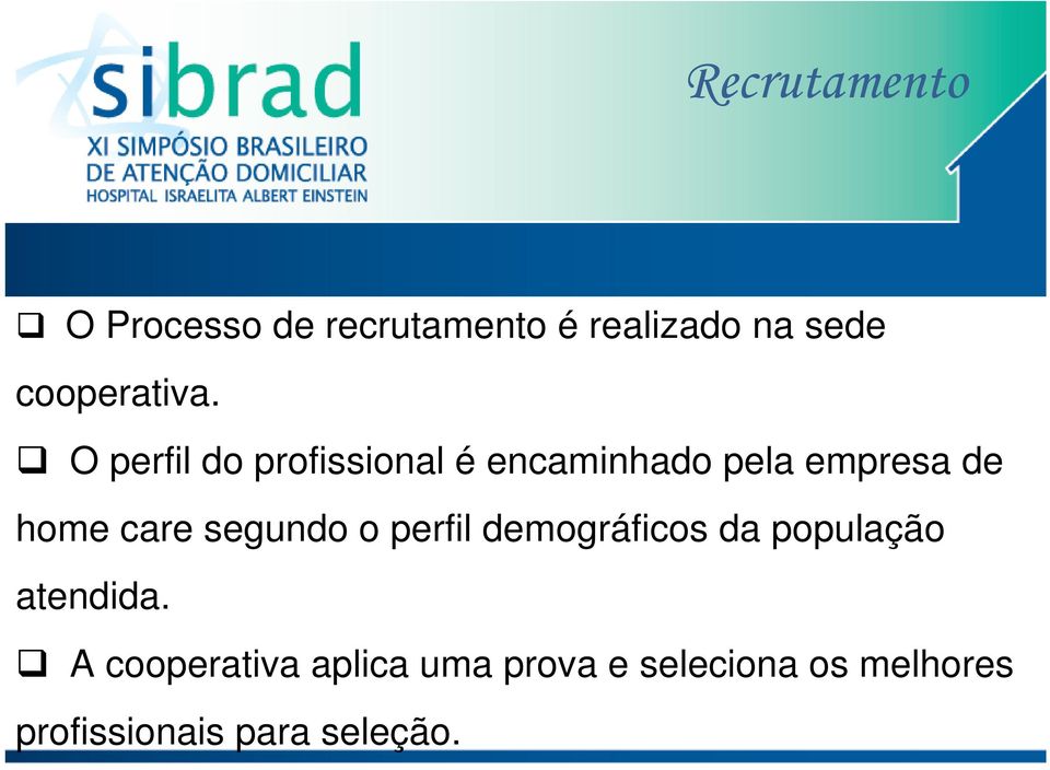 O perfil do profissional é encaminhado pela empresa de home care